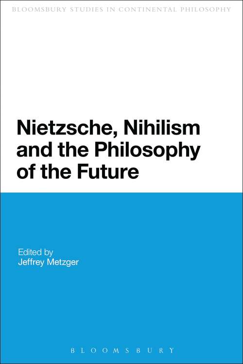 Book cover of Nietzsche, Nihilism and the Philosophy of the Future (Continuum Studies in Continental Philosophy)