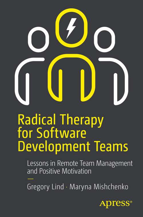 Book cover of Radical Therapy for Software Development Teams: Improving Software Development Practices And Team Dynamics