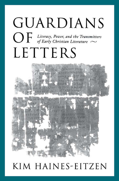 Book cover of Guardians Of Letters: Literacy, Power, And The Transmitters Of Early Christian Literature