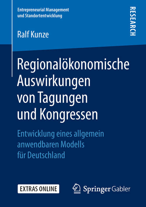 Book cover of Regionalökonomische Auswirkungen von Tagungen und Kongressen: Entwicklung eines allgemein anwendbaren Modells für Deutschland (1. Aufl. 2018) (Entrepreneurial Management und Standortentwicklung)