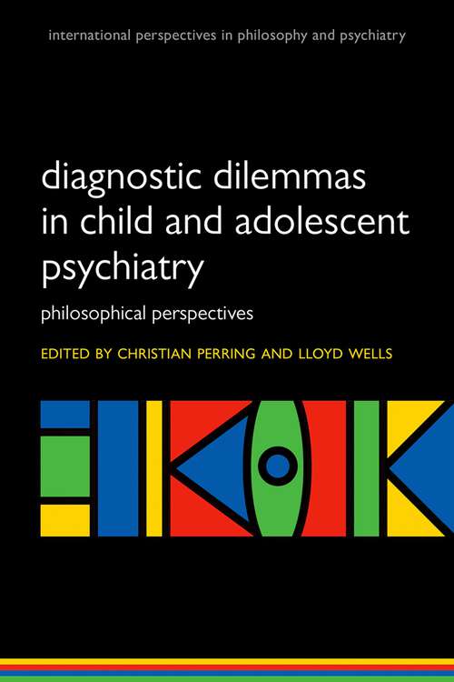 Book cover of Diagnostic Dilemmas in Child and Adolescent Psychiatry: Philosophical Perspectives (International Perspectives in Philosophy & Psychiatry)