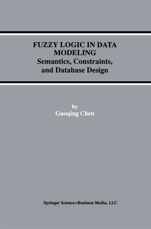 Book cover of Fuzzy Logic in Data Modeling: Semantics, Constraints, and Database Design (1998) (Advances in Database Systems #15)