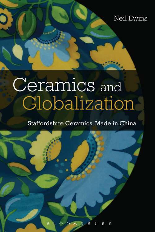 Book cover of Ceramics and Globalization: Staffordshire Ceramics, Made in China