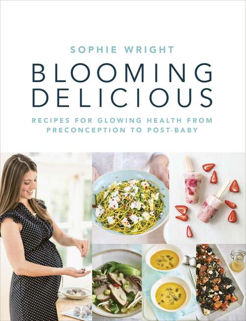 Book cover of Blooming Delicious: Your Pregnancy Cookbook – from Conception to Birth and Beyond