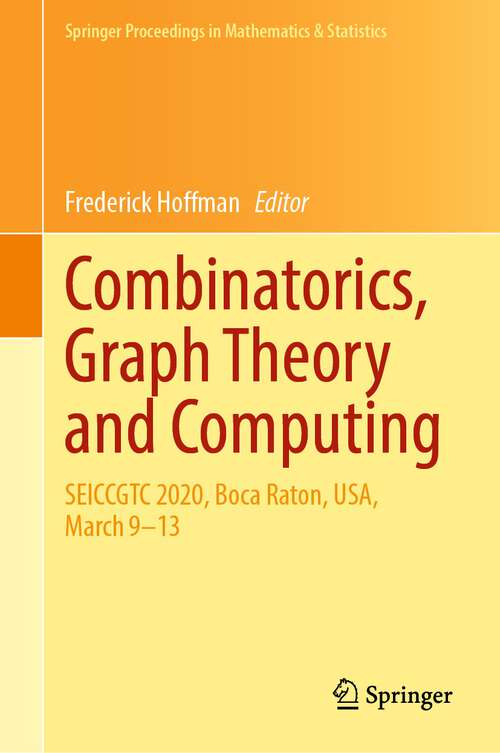 Book cover of Combinatorics, Graph Theory and Computing: SEICCGTC 2020, Boca Raton, USA, March 9–13 (1st ed. 2022) (Springer Proceedings in Mathematics & Statistics #388)