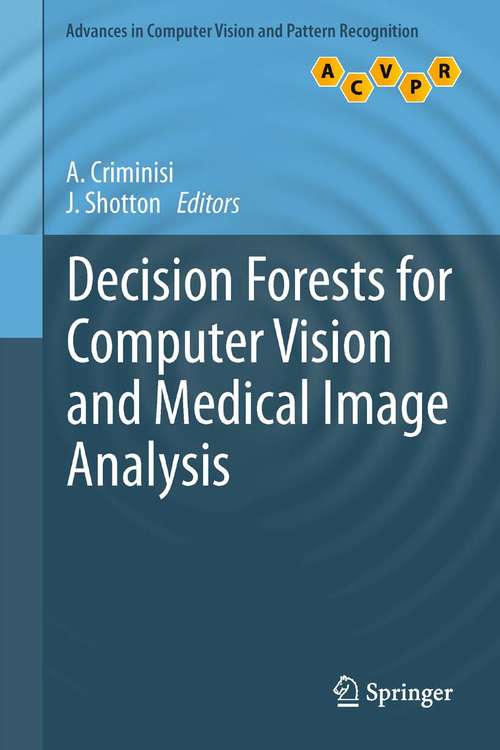 Book cover of Decision Forests for Computer Vision and Medical Image Analysis (2013) (Advances in Computer Vision and Pattern Recognition)