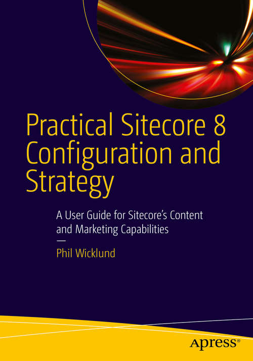 Book cover of Practical Sitecore 8 Configuration and Strategy: A User Guide for Sitecore's Content and Marketing Capabilities (1st ed.)