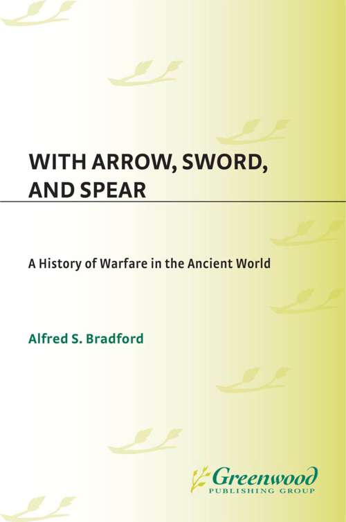 Book cover of With Arrow, Sword, and Spear: A History of Warfare in the Ancient World (Non-ser.)