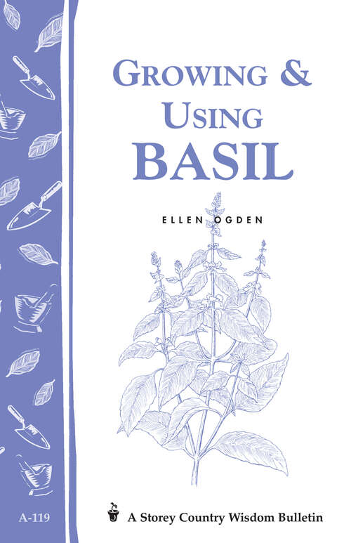 Book cover of Growing & Using Basil: Storey's Country Wisdom Bulletin A-119 (Storey Country Wisdom Bulletin)