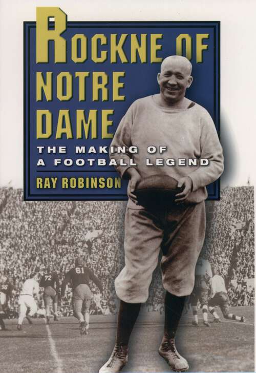 Book cover of Rockne of Notre Dame: The Making of a Football Legend