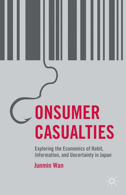 Book cover of Consumer Casualties: Exploring the Economics of Habit, Information, and Uncertainty in Japan (2014)
