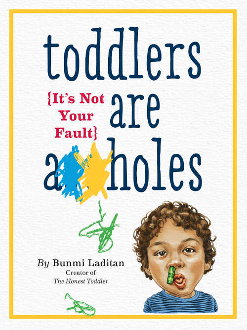 Book cover of Toddlers Are A**holes: It's Not Your Fault
