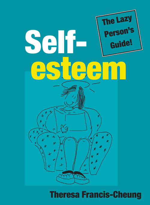 Book cover of Self-esteem: Quick and Simple Ways to Change How You Feel About Yourself (The\lazy Person's Guide! Ser.)