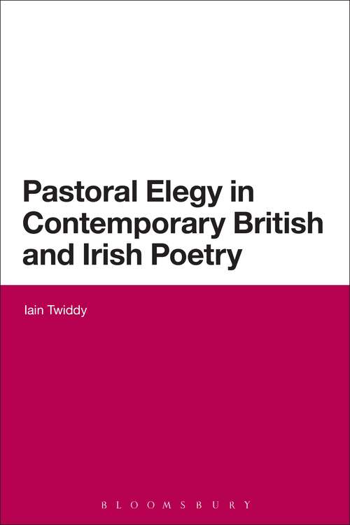 Book cover of Pastoral Elegy in Contemporary British and Irish Poetry (Continuum Literary Studies)