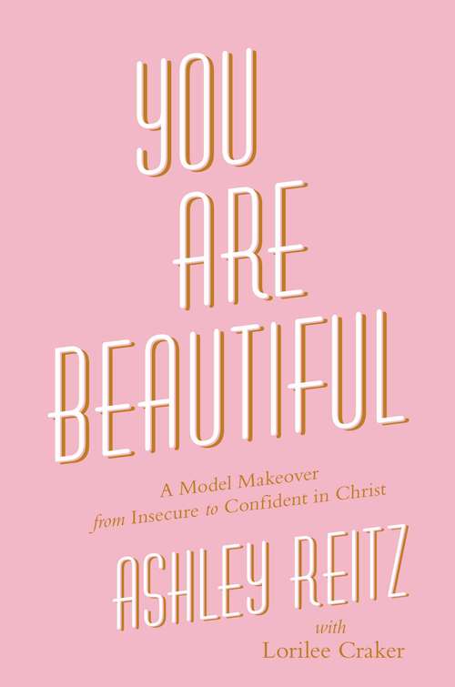 Book cover of You Are Beautiful: A Model Makeover from Insecure to Confident in Christ