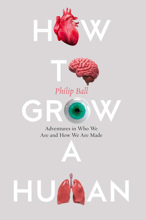 Book cover of How to Grow a Human: Adventures In How We Are Made And Who We Are