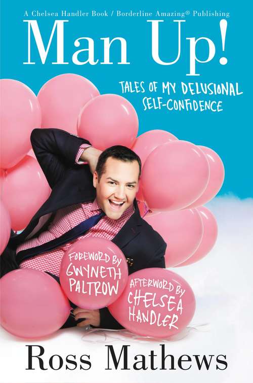 Book cover of Man Up!: Tales of My Delusional Self-Confidence (A Chelsea Handler Book/Borderline Amazing Publishing)