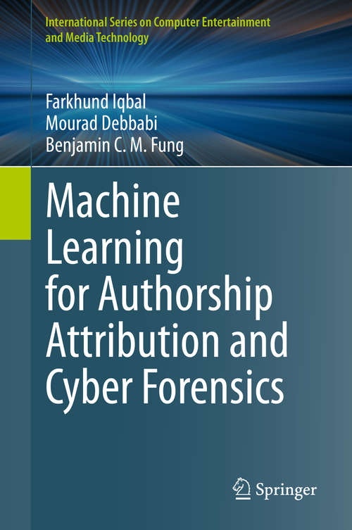 Book cover of Machine Learning for Authorship Attribution and Cyber Forensics (1st ed. 2020) (International Series on Computer Entertainment and Media Technology)