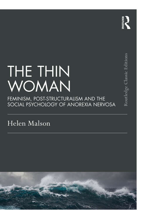 Book cover of The Thin Woman: Feminism, Post-structuralism and the Social Psychology of Anorexia Nervosa (Psychology Press & Routledge Classic Editions)