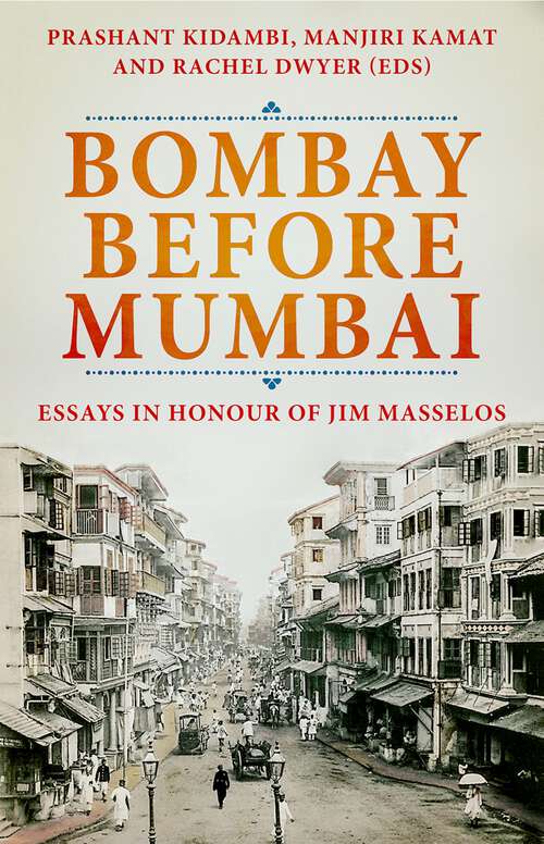Book cover of Bombay Before Mumbai: Essays in Honour of Jim Masselos