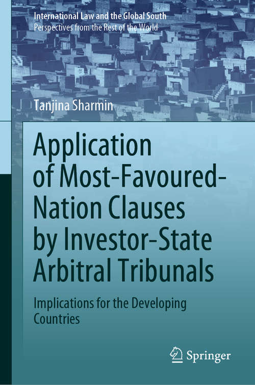 Book cover of Application of Most-Favoured-Nation Clauses by Investor-State Arbitral Tribunals: Implications for the Developing Countries (1st ed. 2020) (International Law and the Global South)