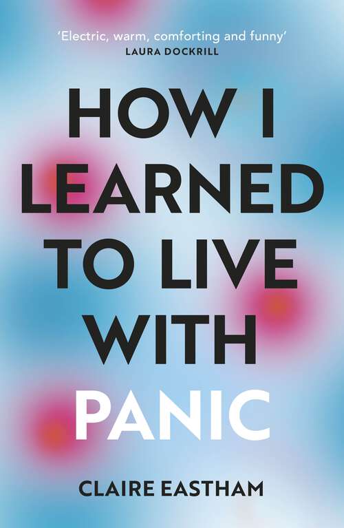 Book cover of How I Learned to Live With Panic: an honest and intimate exploration on how to cope with panic attacks