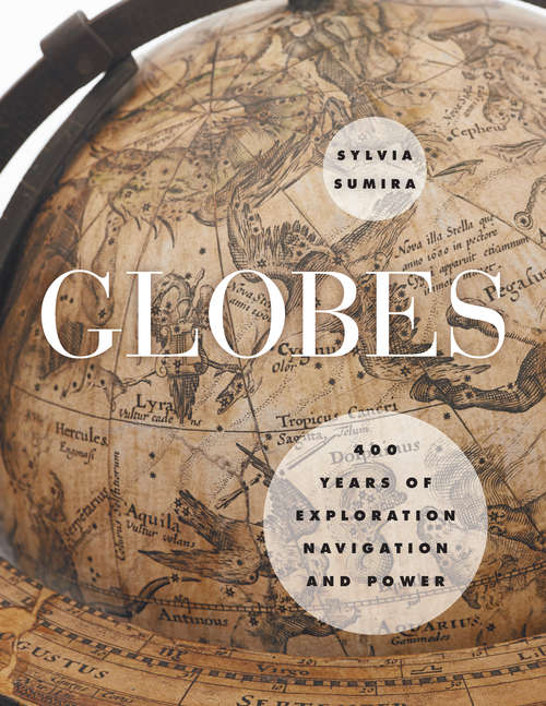 Book cover of Globes: 400 Years of Exploration, Navigation, and Power