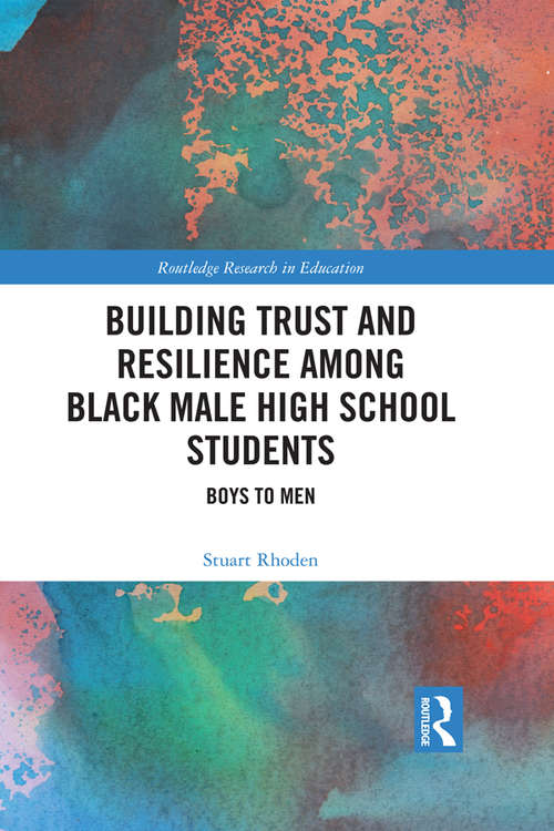 Book cover of Building Trust and Resilience among Black Male High School Students: Boys to Men (Routledge Research in Education #26)