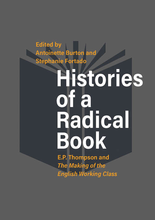 Book cover of Histories of a Radical Book: E. P. Thompson and <em>The Making of the English Working Class</em>
