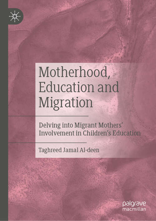 Book cover of Motherhood, Education and Migration: Delving into Migrant Mothers’ Involvement in Children’s Education (1st ed. 2019)