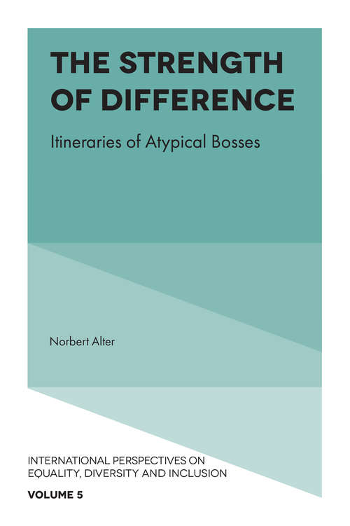 Book cover of The Strength of Difference: Itineraries of Atypical Bosses (International Perspectives on Equality, Diversity and Inclusion #5)