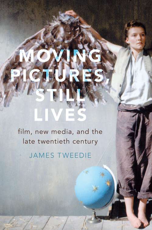 Book cover of Moving Pictures, Still Lives: Film, New Media, and the Late Twentieth Century