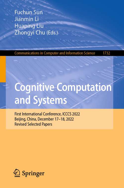 Book cover of Cognitive Computation and Systems: First International Conference, ICCCS 2022, Beijing, China, December 17–18, 2022, Revised Selected Papers (1st ed. 2023) (Communications in Computer and Information Science #1732)