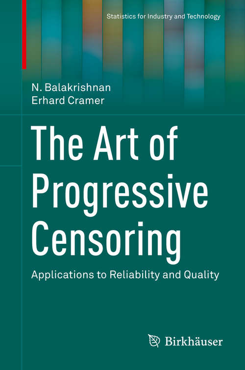 Book cover of The Art of Progressive Censoring: Applications to Reliability and Quality (2014) (Statistics for Industry and Technology)