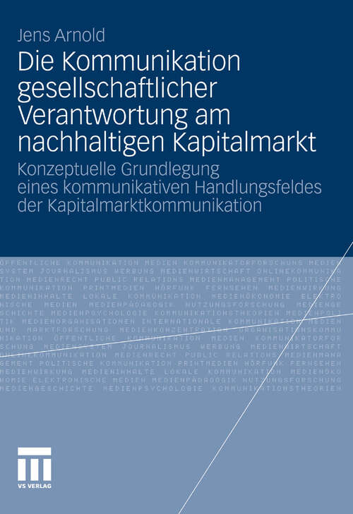 Book cover of Die Kommunikation gesellschaftlicher Verantwortung am nachhaltigen Kapitalmarkt: Konzeptuelle Grundlegung eines kommunikativen Handlungsfeldes der Kapitalmarktkommunikation (2011)