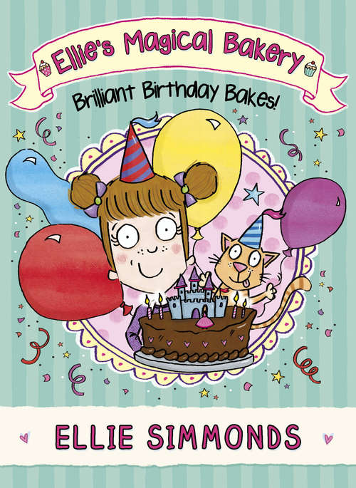 Book cover of Ellie's Magical Bakery: Brilliant Birthday Bakes!