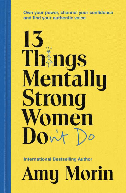Book cover of 13 Things Mentally Strong Women Don't Do: Own Your Power, Channel Your Confidence, and Find Your Authentic Voice