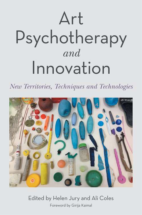 Book cover of Art Psychotherapy and Innovation: New Territories, Techniques and Technologies