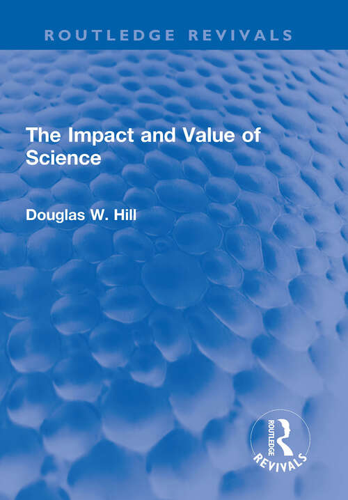 Book cover of The Impact and Value of Science (Routledge Revivals)