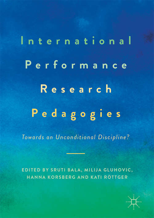 Book cover of International Performance Research Pedagogies: Towards an Unconditional Discipline?