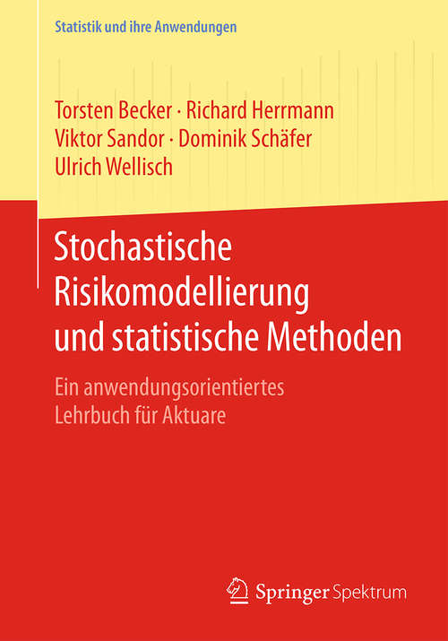 Book cover of Stochastische Risikomodellierung und statistische Methoden: Ein anwendungsorientiertes Lehrbuch für Aktuare (1. Aufl. 2016) (Statistik und ihre Anwendungen)