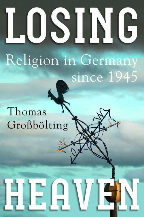 Book cover of Losing Heaven: Religion in Germany since 1945