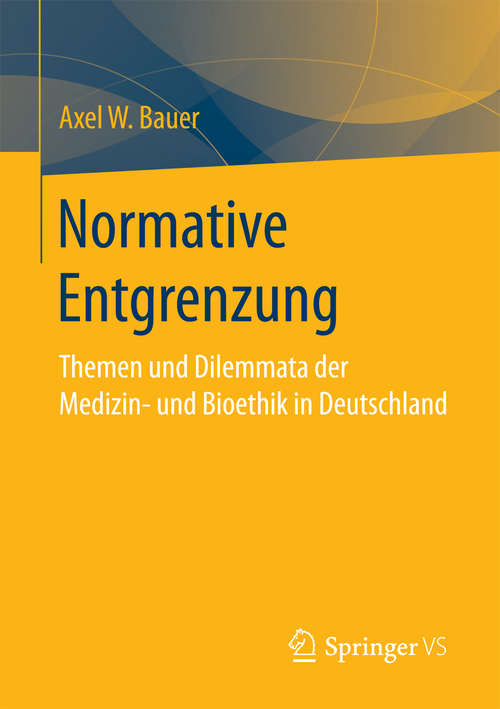 Book cover of Normative Entgrenzung: Themen und Dilemmata der Medizin- und Bioethik in Deutschland