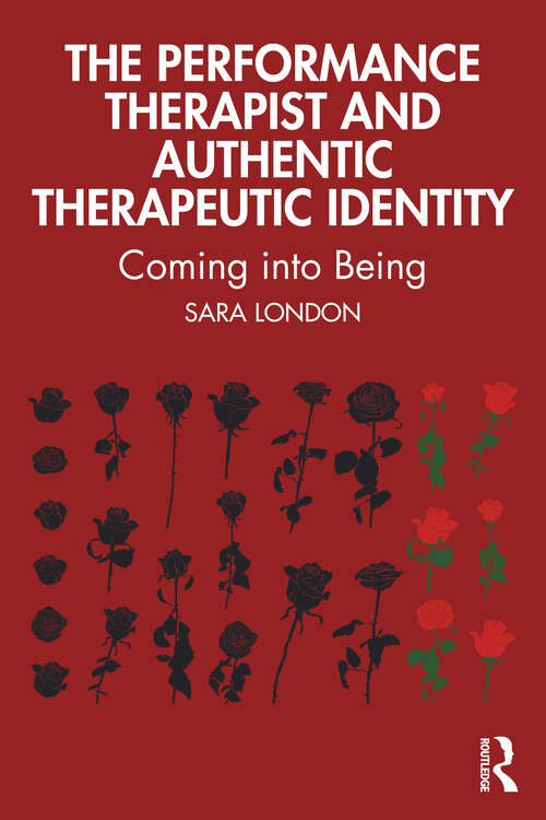 Book cover of The Performance Therapist and Authentic Therapeutic Identity: Coming into Being