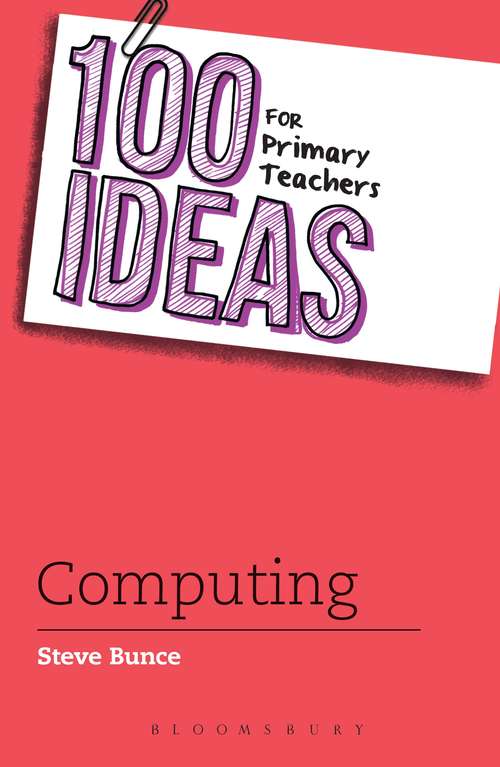 Book cover of 100 Ideas for Primary Teachers: Computing