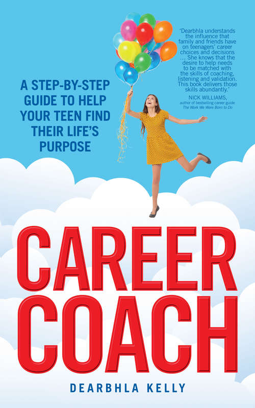 Book cover of Career Coach: A Step-by-Step Guide to Help Your Teen Find Their Life's Purpose