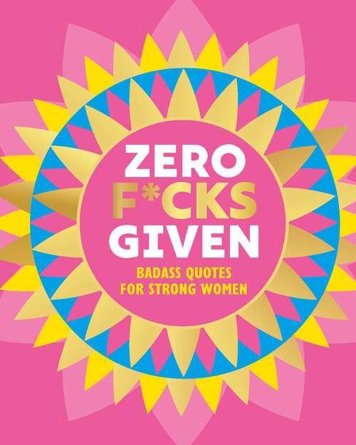 Book cover of Zero F*cks Given: Badass Quotes for Strong Women