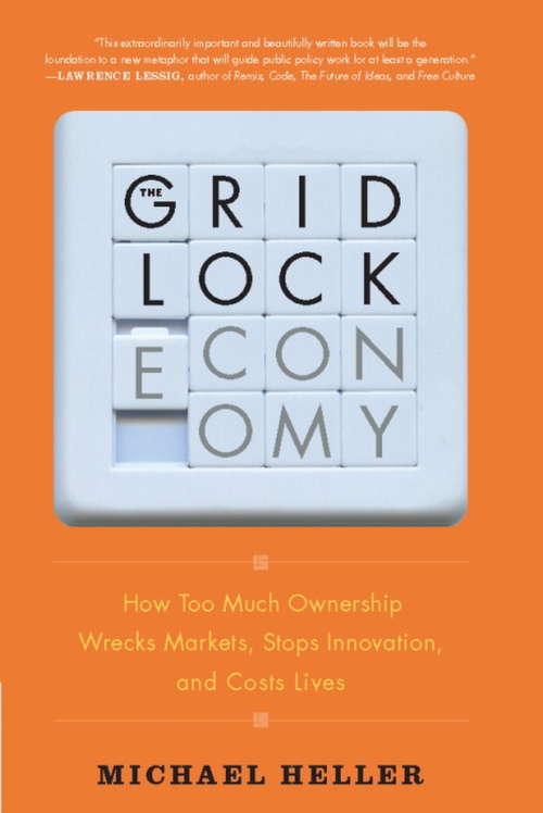 Book cover of The Gridlock Economy: How Too Much Ownership Wrecks Markets, Stops Innovation, and Costs Lives