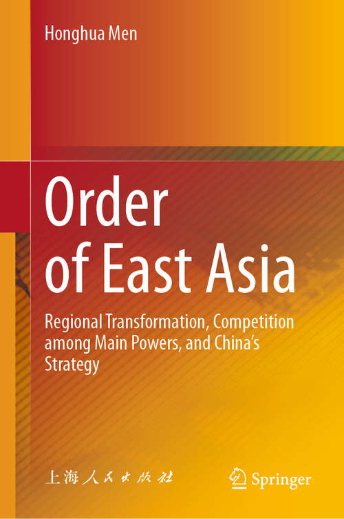 Book cover of Order of East Asia: Regional Transformation, Competition among Main Powers, and China’s Strategy (1st ed. 2020)