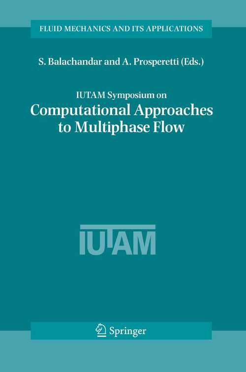Book cover of IUTAM Symposium on Computational Approaches to Multiphase Flow: Proceedings of an IUTAM Symposium held at Argonne National Laboratory, October 4-7, 2004 (2006) (Fluid Mechanics and Its Applications #81)